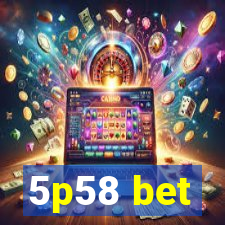 5p58 bet